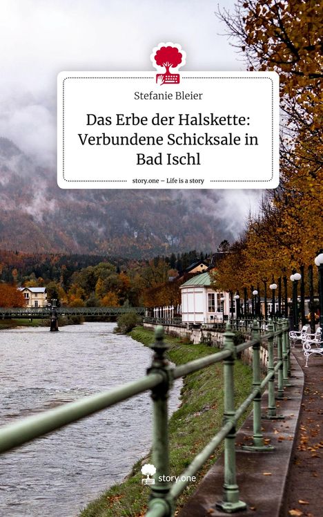 Stefanie Bleier: Das Erbe der Halskette: Verbundene Schicksale in Bad Ischl. Life is a Story - story.one, Buch