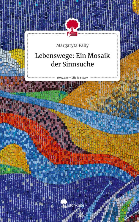 Margaryta Paliy: Lebenswege: Ein Mosaik der Sinnsuche. Life is a Story - story.one, Buch