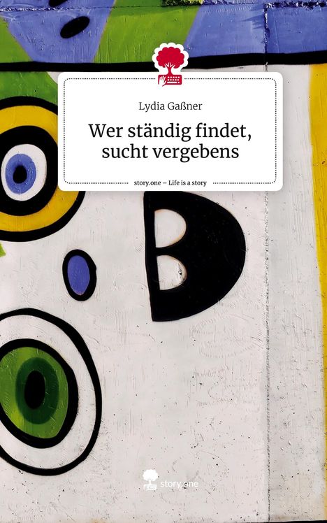 Lydia Gaßner: Wer ständig findet, sucht vergebens. Life is a Story - story.one, Buch