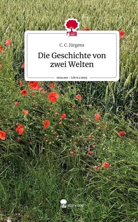 C. C. Jürgens: Die Geschichte von zwei Welten. Life is a Story - story.one, Buch