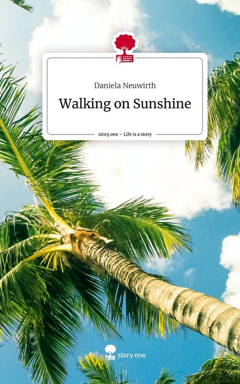 Daniela Neuwirth: Walking on Sunshine. Life is a Story - story.one, Buch