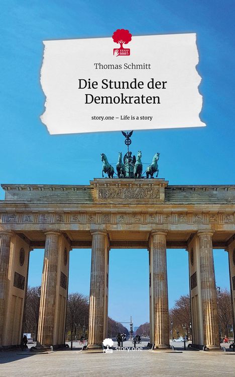 Thomas Schmitt: Die Stunde der Demokraten. Life is a Story - story.one, Buch