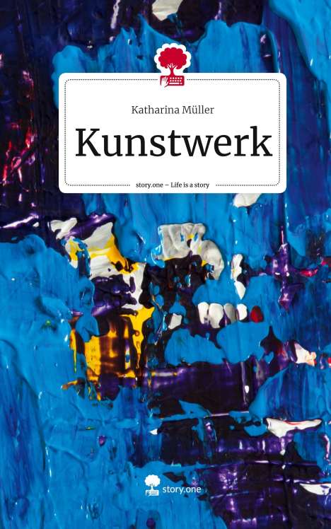 Katharina Müller: Kunstwerk. Life is a Story - story.one, Buch