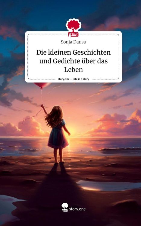 Sonja Dansu: Die kleinen Geschichten und Gedichte über das Leben. Life is a Story - story.one, Buch