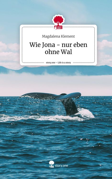 Magdalena Klement: Wie Jona - nur eben ohne Wal. Life is a Story - story.one, Buch