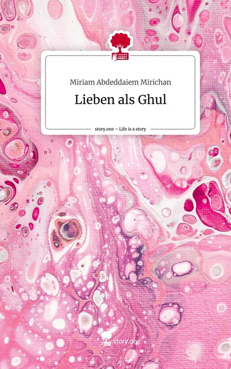 Miriam Abdeddaiem Mirichan: Lieben als Ghul. Life is a Story - story.one, Buch