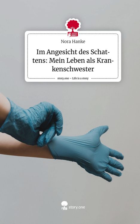 Nora Hanke: Im Angesicht des Schattens: Mein Leben als Krankenschwester. Life is a Story - story.one, Buch