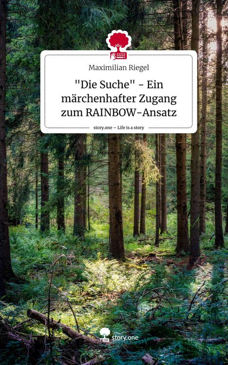 Maximilian Riegel: "Die Suche" - Ein märchenhafter Zugang zum RAINBOW-Ansatz. Life is a Story - story.one, Buch