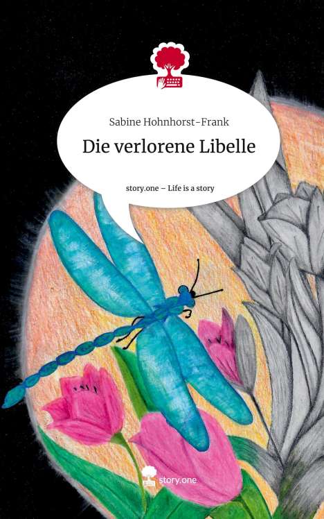 Sabine Hohnhorst-Frank: Die verlorene Libelle. Life is a Story - story.one, Buch