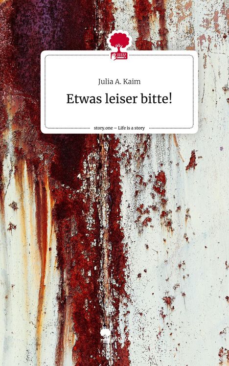 Julia A. Kaim: Etwas leiser bitte!. Life is a Story - story.one, Buch