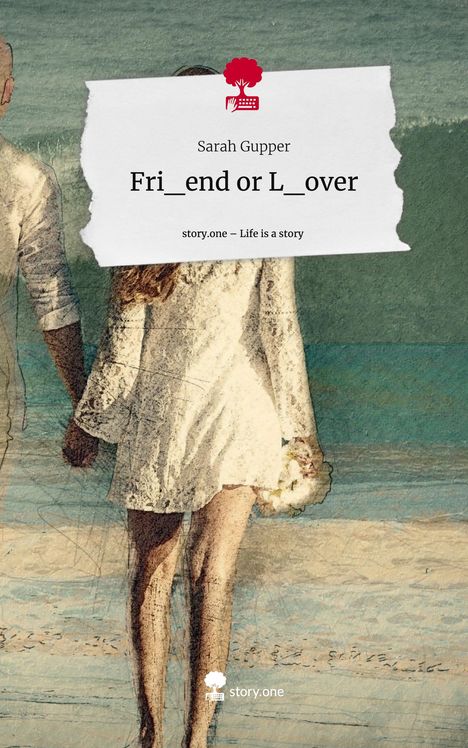 Sarah Gupper: Fri_end or L_over. Life is a Story - story.one, Buch