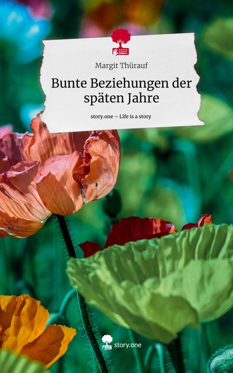 Margit Thürauf: Bunte Beziehungen der späten Jahre. Life is a Story - story.one, Buch