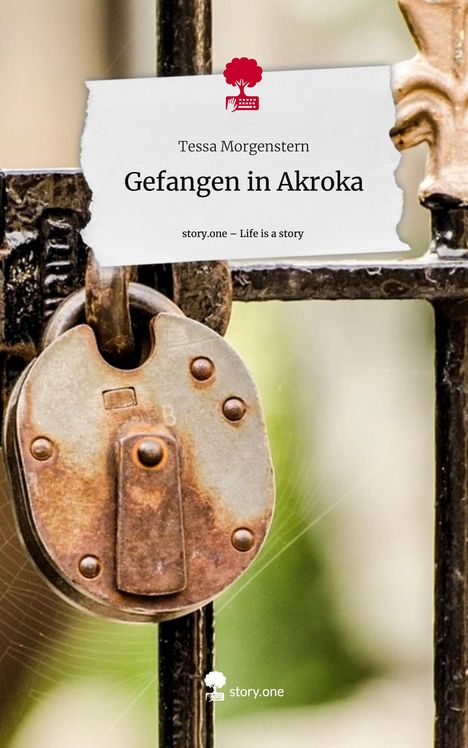 Tessa Morgenstern: Gefangen in Akroka. Life is a Story - story.one, Buch