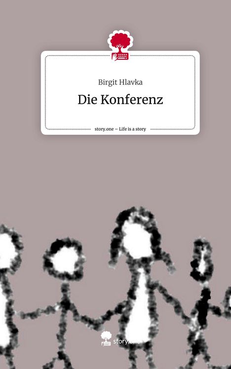 Birgit Hlavka: Die Konferenz. Life is a Story - story.one, Buch