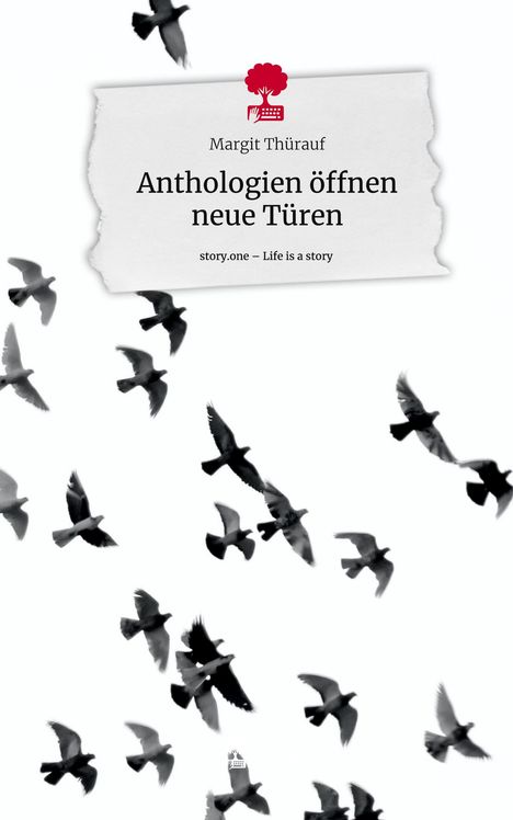 Margit Thürauf: Anthologien öffnen neue Türen. Life is a Story - story.one, Buch