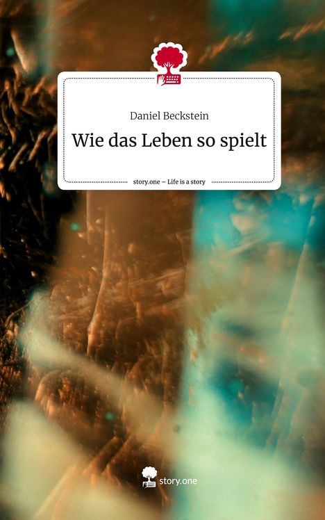 Daniel Beckstein: Wie das Leben so spielt. Life is a Story - story.one, Buch