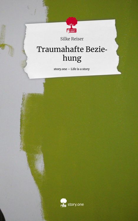 Silke Reiser: Traumahafte Beziehung. Life is a Story - story.one, Buch