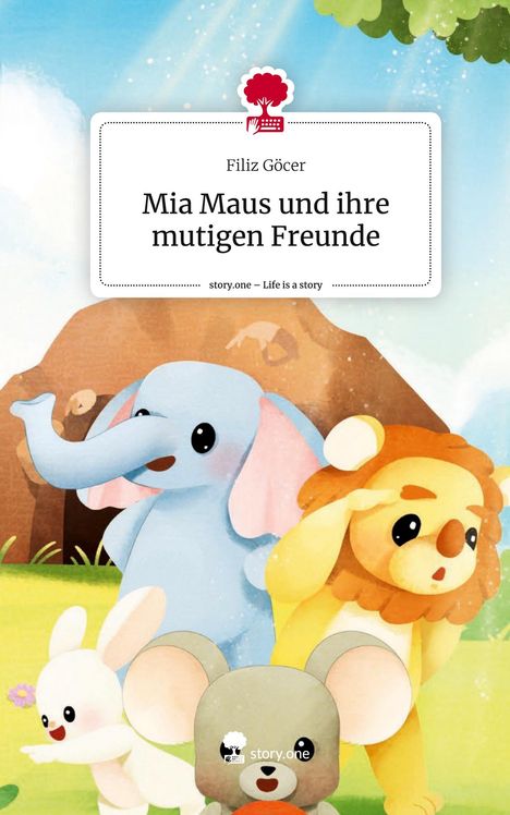 Filiz Göcer: Mia Maus und ihre mutigen Freunde. Life is a Story - story.one, Buch