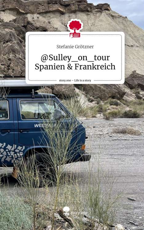 Stefanie Grötzner: @Sulley_on_tour Spanien &amp; Frankreich. Life is a Story - story.one, Buch