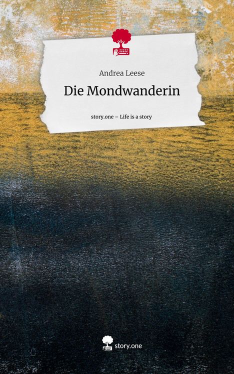 Andrea Leese: Die Mondwanderin. Life is a Story - story.one, Buch