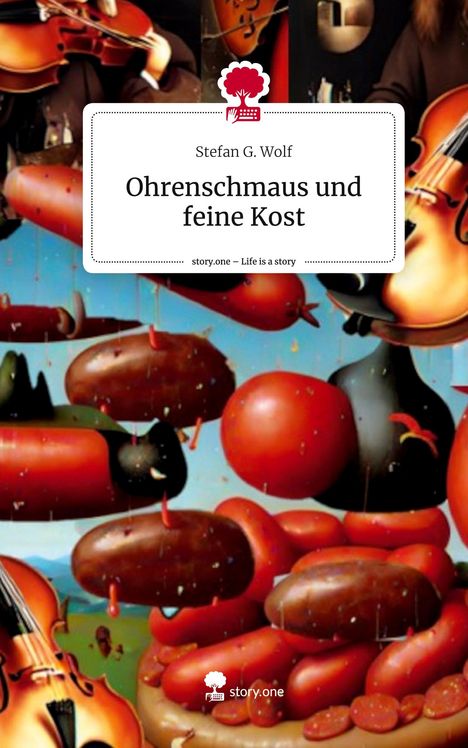 Stefan G. Wolf: Ohrenschmaus und feine Kost. Life is a Story - story.one, Buch