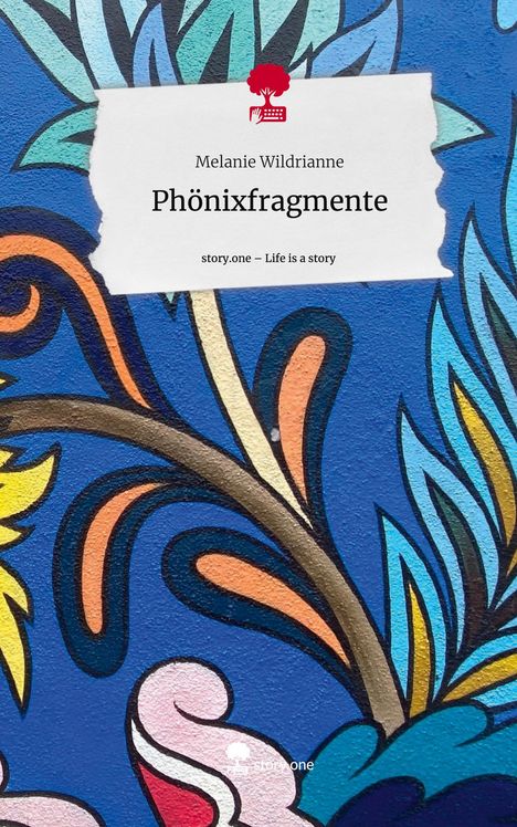 Melanie Wildrianne: Phönixfragmente. Life is a Story - story.one, Buch