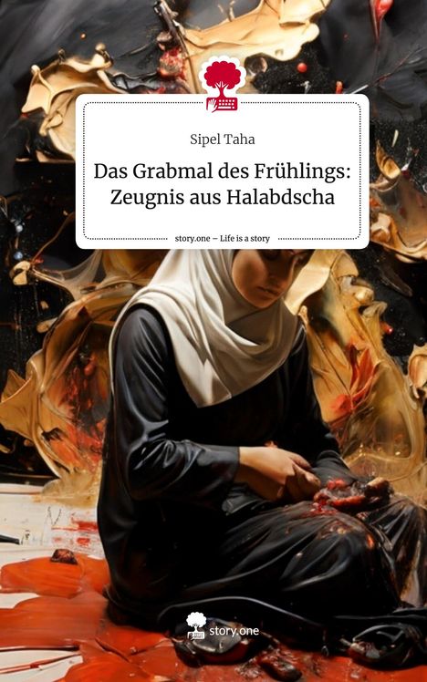 Sipel Taha: Das Grabmal des Frühlings: Zeugnis aus Halabdscha. Life is a Story - story.one, Buch