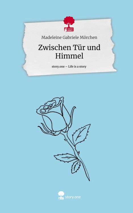 Madeleine Gabriele Mörchen: Zwischen Tür und Himmel. Life is a Story - story.one, Buch