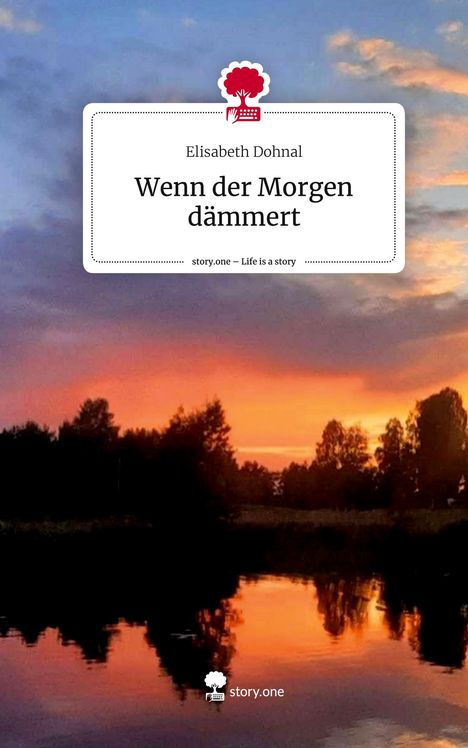 Elisabeth Dohnal: Wenn der Morgen dämmert. Life is a Story - story.one, Buch
