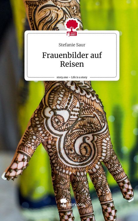 Stefanie Saur: Frauenbilder auf Reisen. Life is a Story - story.one, Buch