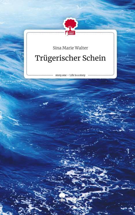Sina Marie Walter: Trügerischer Schein. Life is a Story - story.one, Buch