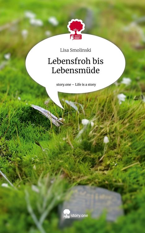 Lisa Smolinski: Lebensfroh bis Lebensmüde. Life is a Story - story.one, Buch