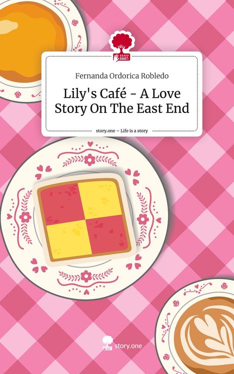 Fernanda Ordorica Robledo: Lily's Café - A Love Story On The East End. Life is a Story - story.one, Buch