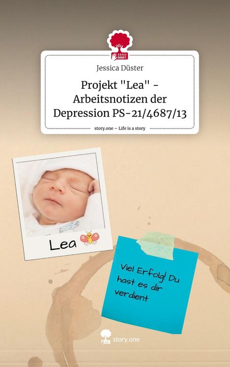 Jessica Düster: Projekt "Lea" - Arbeitsnotizen der Depression PS-21/4687/13. Life is a Story - story.one, Buch