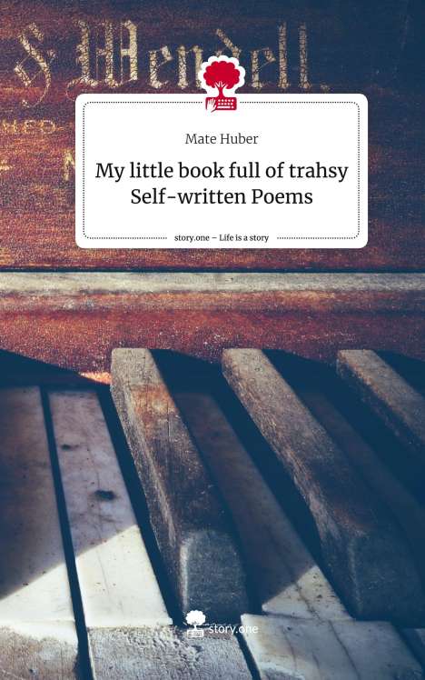 Mate Huber: My little book full of trahsy Self-written Poems. Life is a Story - story.one, Buch