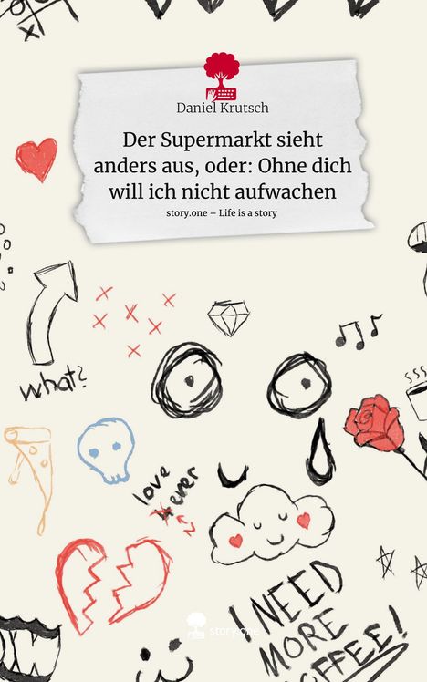 Daniel Krutsch: Der Supermarkt sieht anders aus, oder: Ohne dich will ich nicht aufwachen. Life is a Story - story.one, Buch