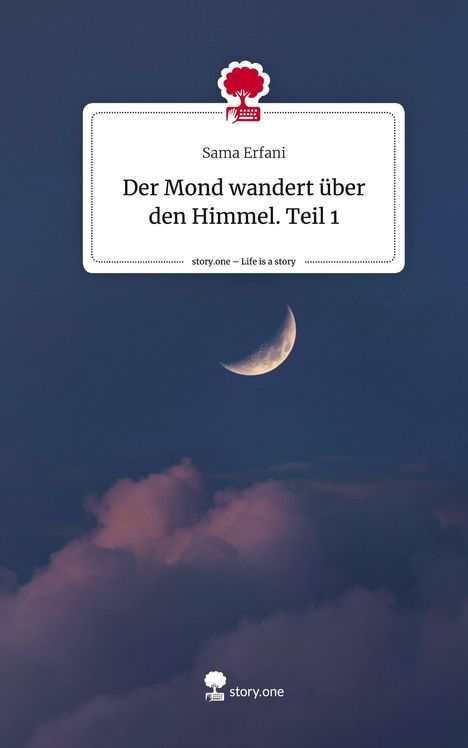 Sama Erfani: Der Mond wandert über den Himmel. Teil 1. Life is a Story - story.one, Buch