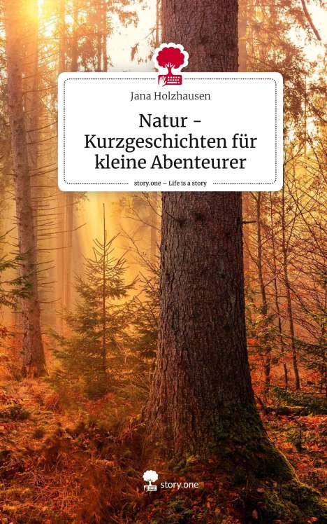 Jana Holzhausen: Natur -Kurzgeschichten für kleine Abenteurer. Life is a Story - story.one, Buch