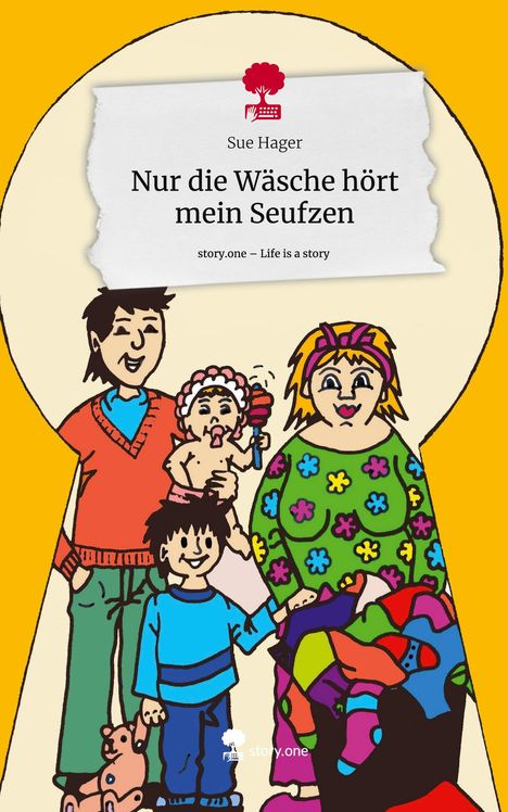 Sue Hager: Nur die Wäsche hört mein Seufzen. Life is a Story - story.one, Buch