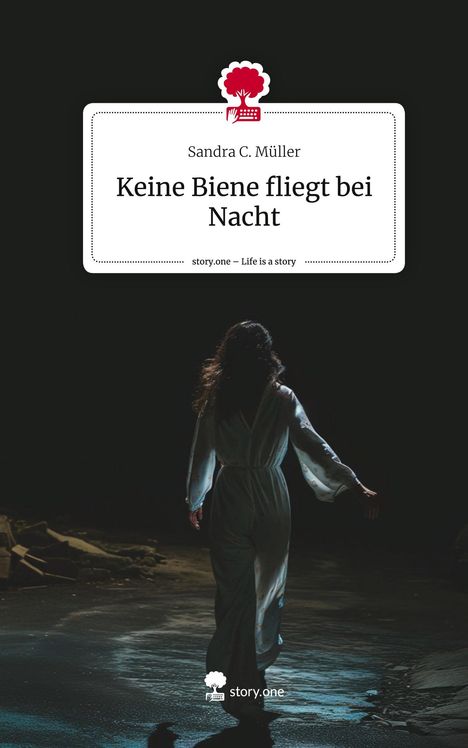 Sandra C. Müller: Keine Biene fliegt bei Nacht. Life is a Story - story.one, Buch