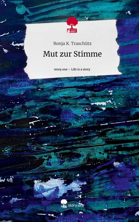 Ronja K. Traschütz: Mut zur Stimme. Life is a Story - story.one, Buch