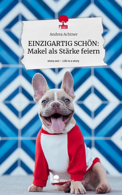 Andrea Achtner: EINZIGARTIG SCHÖN: Makel als Stärke feiern. Life is a Story - story.one, Buch