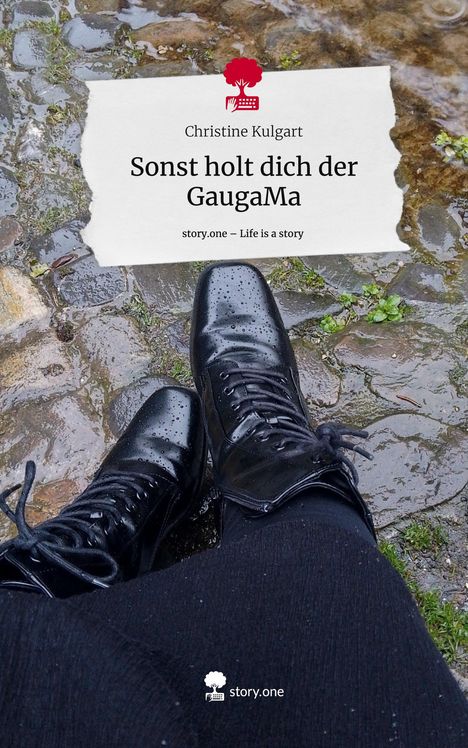 Christine Kulgart: Sonst holt dich der GaugaMa. Life is a Story - story.one, Buch