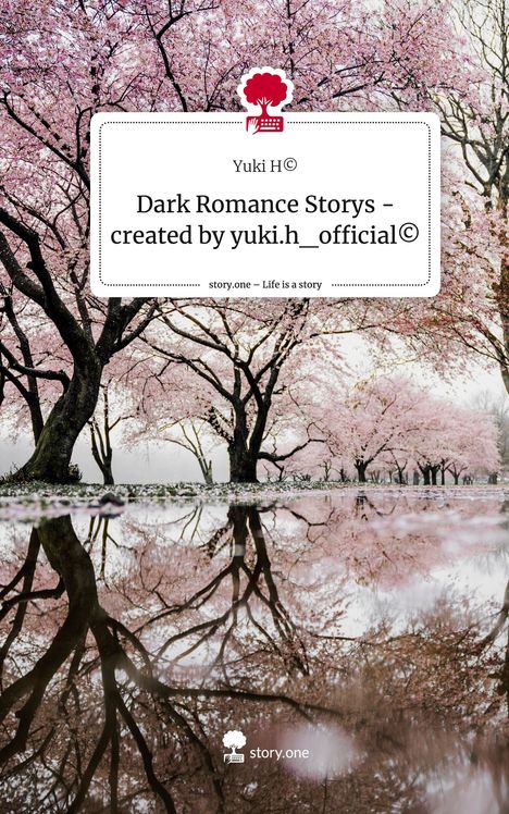 Yuki H©: Dark Romance Storys - created by yuki.h_official©. Life is a Story - story.one, Buch