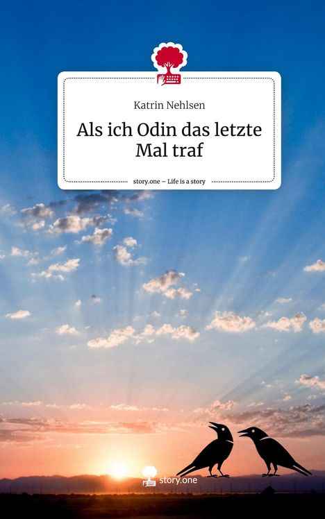 Katrin Nehlsen: Als ich Odin das letzte Mal traf. Life is a Story - story.one, Buch
