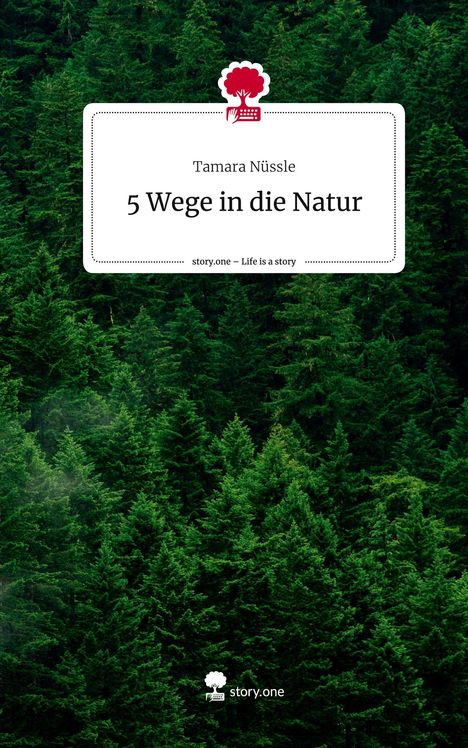 Tamara Nüssle: 5 Wege in die Natur. Life is a Story - story.one, Buch