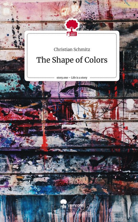 Christian Schmitz: The Shape of Colors. Life is a Story - story.one, Buch