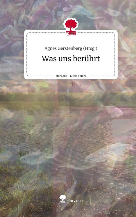 Gerstenberg (Hrsg., Agnes: Was uns berührt. Life is a Story - story.one, Buch