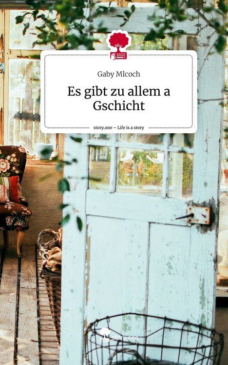 Gaby Mlcoch: Es gibt zu allem a Gschicht. Life is a Story - story.one, Buch