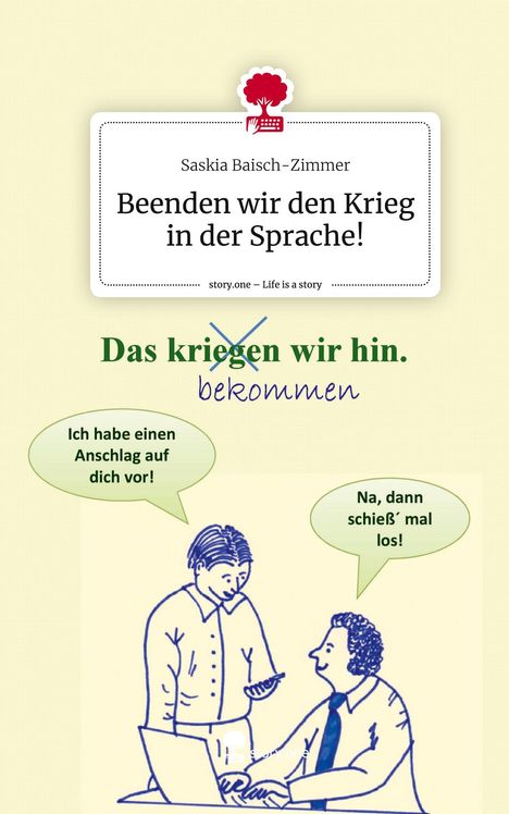 Saskia Baisch-Zimmer: Beenden wir den Krieg in der Sprache!. Life is a Story - story.one, Buch